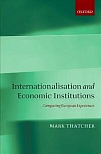 Internationalisation and Economic Institutions: : Comparing the European Experience (Hardcover)