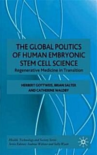 The Global Politics of Human Embryonic Stem Cell Science : Regenerative Medicine in Transition (Hardcover)