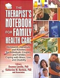 The Therapists Notebook for Family Health Care: Homework, Handouts, and Activities for Individuals, Couples, and Families Coping with Illness, Loss, (Paperback)