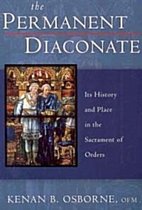 The Permanent Diaconate: Its History and Place in the Sacrament of Orders (Paperback)