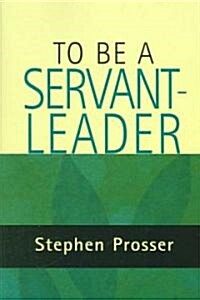 To Be a Servant-Leader (Paperback)