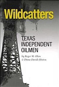 Wildcatters: Texas Independent Oilmen (Paperback)