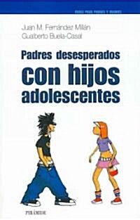 Padres Desesperados Con Hijos Adolescentes/ Desperate Parents With Adolesent Children (Paperback)