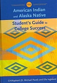The American Indian and Alaska Native Students Guide to College Success (Hardcover, Students Guide)