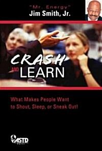 Crash and Learn: 600+ Road-Tested Tips to Keep Audiences Fired Up and Engaged! (Paperback)