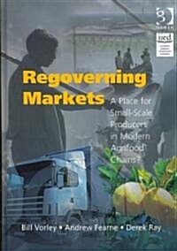 Regoverning Markets : A Place for Small-scale Producers in Modern Agrifood Chains? (Hardcover)