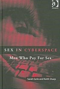 Sex in Cyberspace : Men Who Pay for Sex (Hardcover)