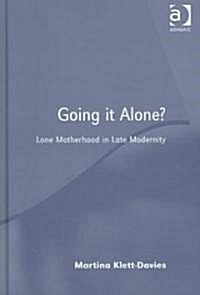 Going it Alone? : Lone Motherhood in Late Modernity (Hardcover)