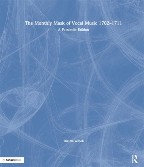 The Monthly Mask of Vocal Music 1702–1711 : A Facsimile Edition (Hardcover)