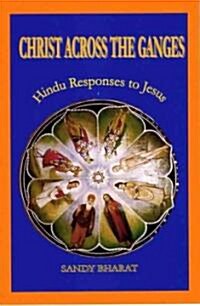 Christ Across the Ganges : Hindu Responses to Jesus (Paperback)