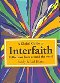 A Global Guide to Interfaith : Reflections from Around the World (Paperback)