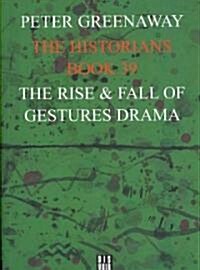The Historians: The Rise and Fall of Gestures Drama, Book 39: By Peter Greenaway (Paperback)