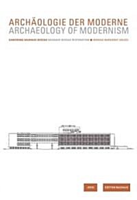 Arch?logie Der Moderne / Archaeology of Modernism: Sanierung Bauhaus Dessau / Renovation Bauhaus Dessau (Paperback)