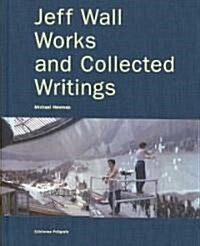 Jeff Wall: Works and Collected Writings (Hardcover)