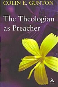 The Theologian as Preacher : Further Sermons from Colin Gunton (Paperback)