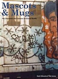 Mascots & Mugs: The Characters and Cartoons of Subway Graffiti (Hardcover)