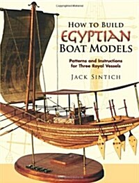 How to Build Egyptian Boat Models: Patterns and Instructions for Three Royal Vessels (Paperback)