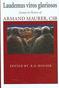 Laudemus Viros Gloriosos: Essays in Honor of Armand Maurer, CSB (Hardcover)