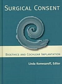 Surgical Consent: Bioethics and Cochlear Implantation (Hardcover)