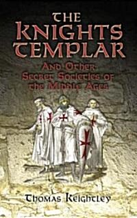 The Knights Templar and Other Secret Societies of the Middle Ages (Paperback, Illustrated)