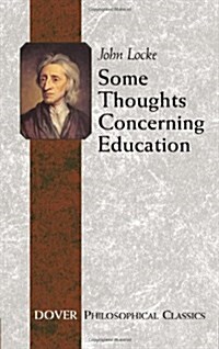 Some Thoughts Concerning Education: (Including of the Conduct of the Understanding) (Paperback)