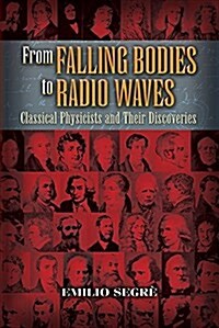 From Falling Bodies to Radio Waves: Classical Physicists and Their Discoveries (Paperback)