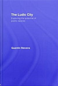 The Ludic City : Exploring the Potential of Public Spaces (Hardcover)