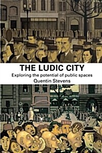 The Ludic City : Exploring the Potential of Public Spaces (Paperback)