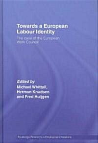 Towards a European Labour Identity : The Case of the European Works Council (Hardcover)