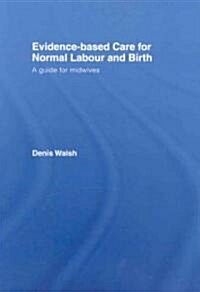 Evidence-based Care for Normal Labour and Birth : A Guide for Midwives (Hardcover)