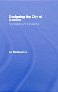 Designing the City of Reason : Foundations and Frameworks (Hardcover)