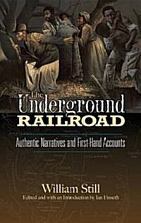The Underground Railroad: Authentic Narratives and First-Hand Accounts (Paperback)