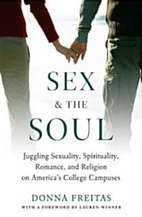 [중고] Sex and the Soul: Juggling Sexuality, Spirituality, Romance, and Religion on Americas College Campuses (Hardcover)