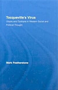 Tocquevilles Virus : Utopia and Dystopia in Western Social and Political Thought (Hardcover)