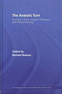 The Analytic Turn : Analysis in Early Analytic Philosophy and Phenomenology (Hardcover)