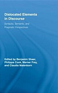 Dislocated Elements in Discourse : Syntactic, Semantic, and Pragmatic Perspectives (Hardcover)