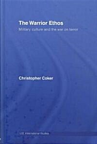 The Warrior Ethos : Military Culture and the War on Terror (Hardcover)