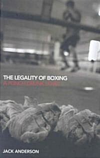 The Legality of Boxing : A Punch Drunk Love? (Hardcover)