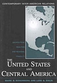The United States and Central America : Geopolitical Realities and Regional Fragility (Paperback)