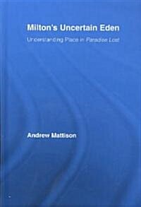 Miltons Uncertain Eden : Understanding Place in Paradise Lost (Hardcover)
