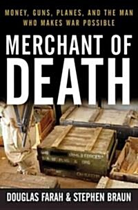 Merchant of Death: Money, Guns, Planes, and the Man Who Makes War Possible (Hardcover)