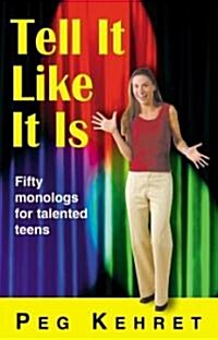 Tell It Like It Is: Fifty Monologs for Talented Teens (Paperback)