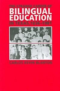 The Strange Career of Bilingual Education in Texas, 1836-1981 (Paperback)