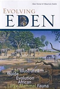 Evolving Eden: An Illustrated Guide to the Evolution of the African Large-Mammal Fauna (Paperback)