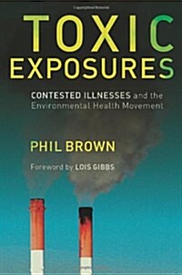 Toxic Exposures: Contested Illnesses and the Environmental Health Movement (Hardcover)