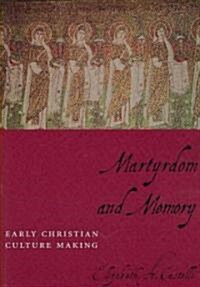 Martyrdom and Memory: Early Christian Culture Making (Paperback)