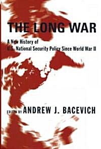 The Long War: A New History of U.S. National Security Policy Since World War II (Hardcover)