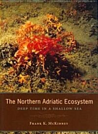 The Northern Adriatic Ecosystem: Deep Time in a Shallow Sea (Hardcover)