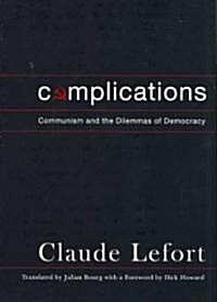Complications: Communism and the Dilemmas of Democracy (Hardcover)