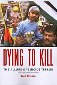 Dying to Kill: The Allure of Suicide Terror (Paperback)